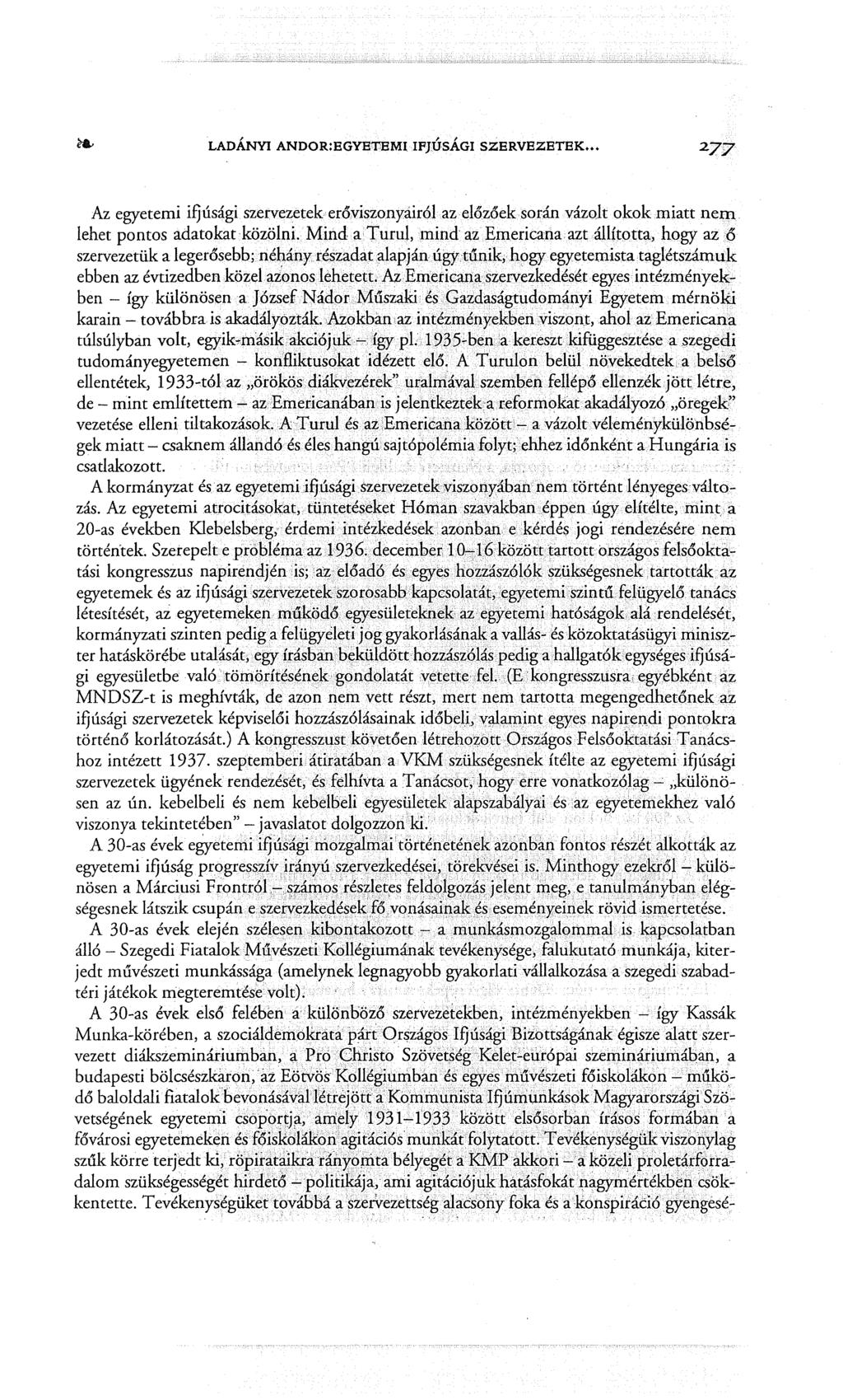 LADÁNYI ANDOR:EGYETEMl IFJÚSÁGI SZERVEZETEK... Az egyetemi ifjúsági szervezetek erőviszonyáiról azeiózőek során vázolt okok miatt nem lehet pontos adatokat közölni.