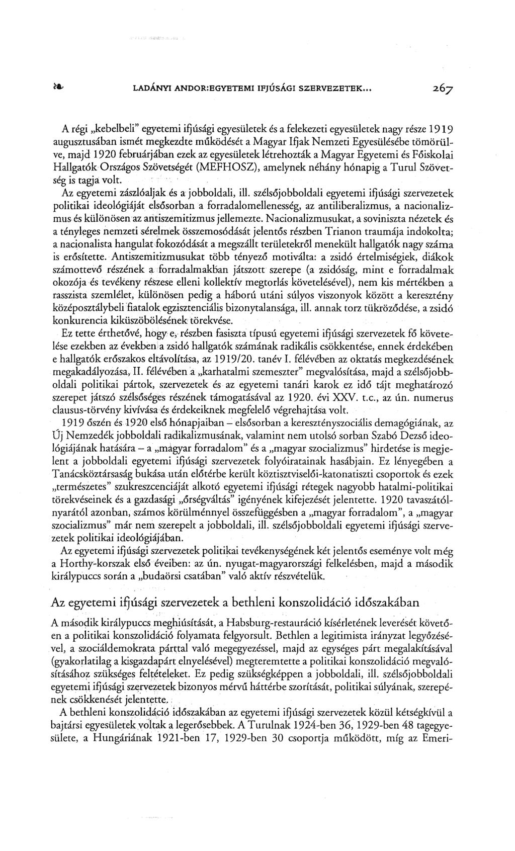 LADÁNYI ANDOR:EGYETEMI IFJÚSÁGI SZERVEZETEK A régi "kebelbeli" egyetemi ifjúsági egyesületek és a felekezeti egyesületek nagy része 1919 augusztusában ismét megkezdte működését a Magyar Ifjak Nemzeti