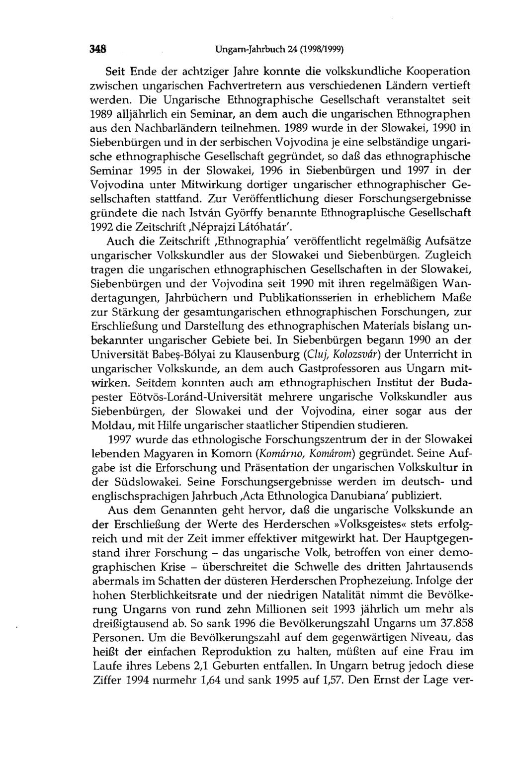 348 Ungarn-Jahrbuch 24 (1998/1999) Seit Ende der achtziger Jahre konnte die volkskundliche Kooperation zwischen ungarischen Fachvertretern aus verschiedenen Ländern vertieft werden.