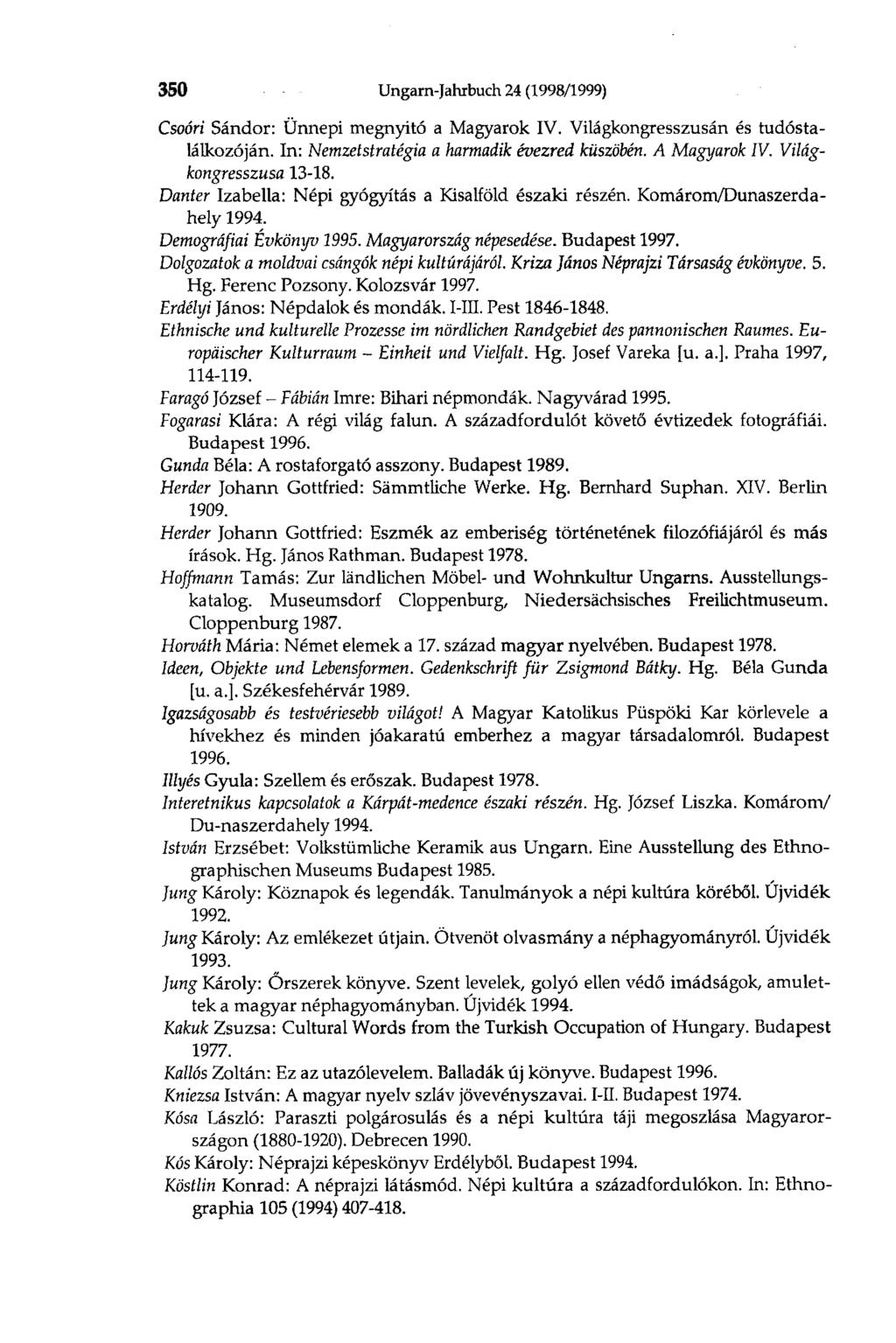 350 Ungarn-Jahrbuch 24 (1998/1999) Csoóri Sándor: Ünnepi megnyitó a Magyarok IV. Világkongresszusán és tudóstalálkozóján. In: Nemzetstratégia a harmadik évezred küszöbén. A Magyarok IV.