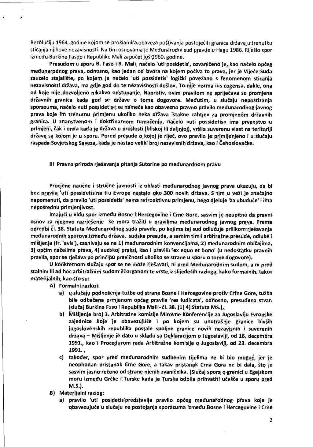 Rezolu ć iju 964, godine kojom;se proklamira,obaveza poštivanja postoje ć ih granica država u д re п utku sticanja njihove. п ežavisnosti. Na tim osnovama je Medunarodni sud pravde::uhagu 986.