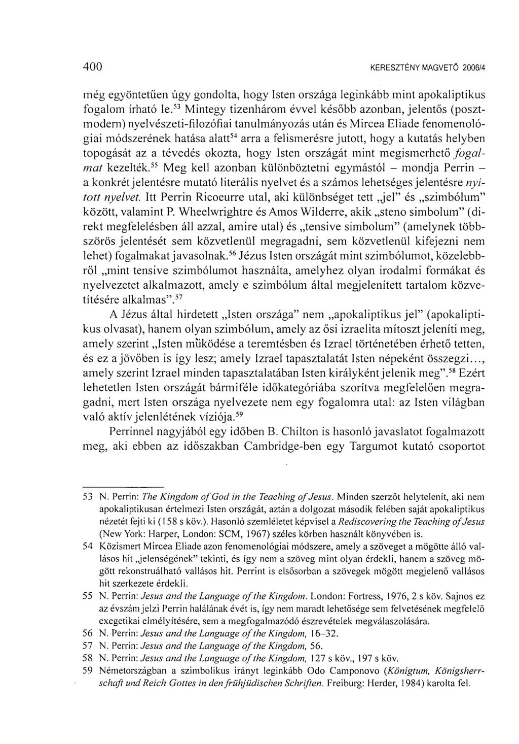 400 KERESZTÉNY MAGVETŐ 2006/1 még egyöntetűen úgy gondolta, hogy Isten országa leginkább mint apokaliptikus fogalom írható le.