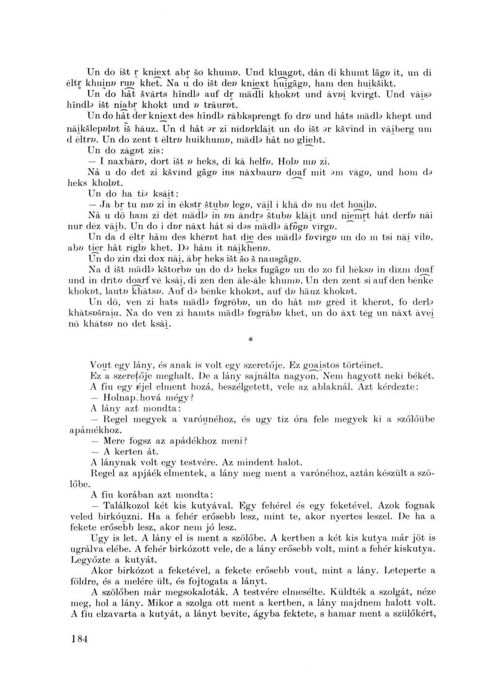 Un do ist r kniext abr so khum». Und kluagöt, dán di khumt lag» it, un di eltr khuin» ru» khet. Na u do ist de» kniext huigäg», harn den huiksikt.