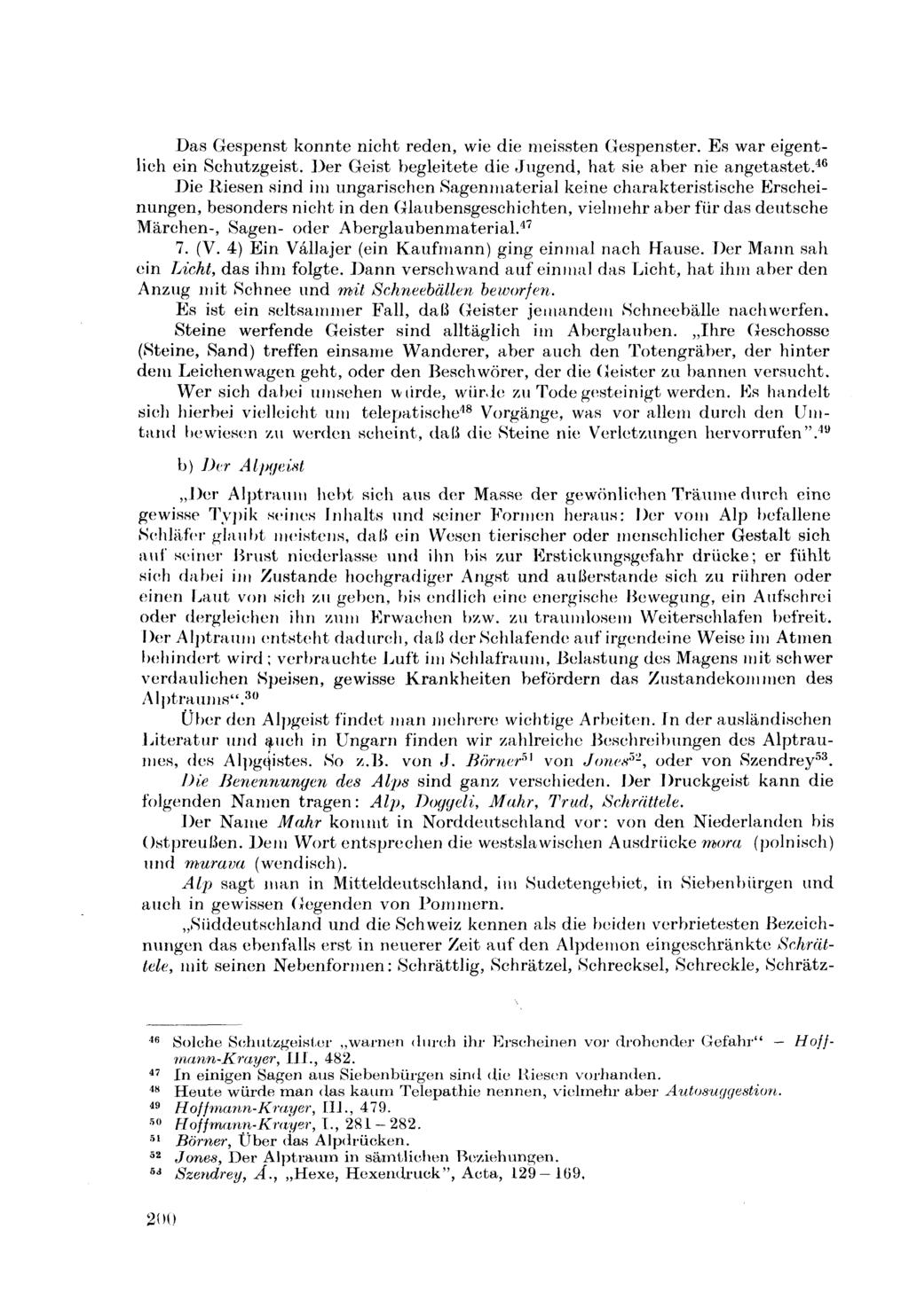 Das Gespenst konnte nicht reden, wie die meissten Gespenster. Es war eigentlich ein Schutzgeist. Der Geist begleitete die»jugend, hat sie aber nie angetastet.