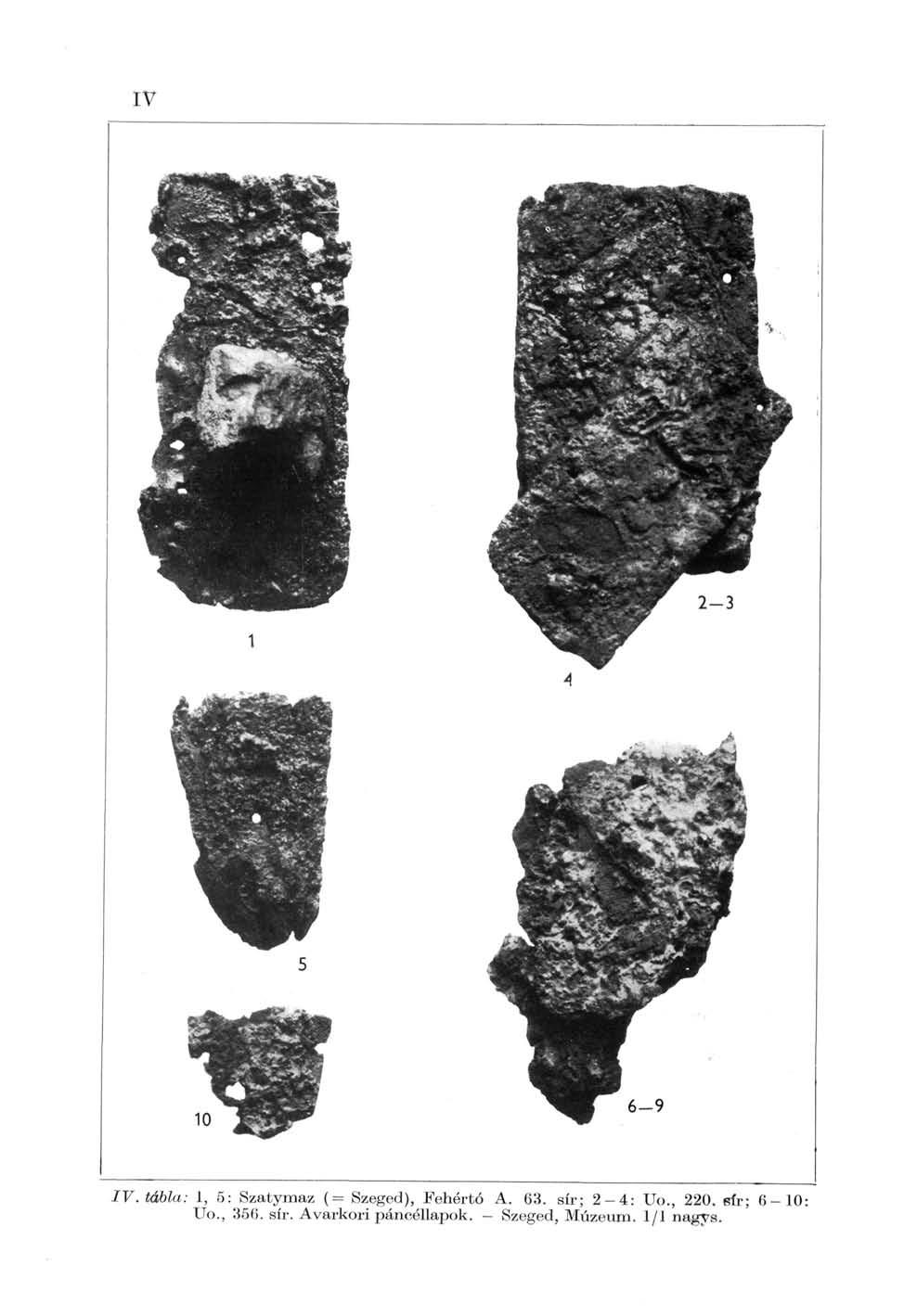 IV IV. tábla: 1, 5: Szatymaz (= Szeged), Fehértó A. 63. sír; 2-4: Uo., 220.