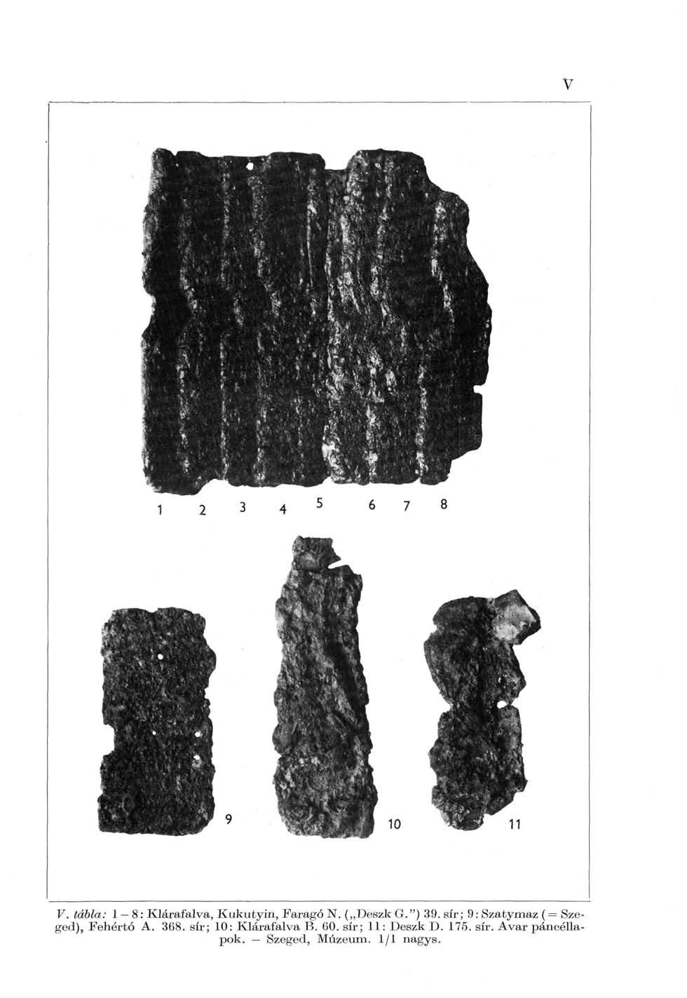V. tábla: 1 8: Klárafalva, Kukutyin, Faragó N. ( Deszk G.") 39. sír; 9: Szatymaz (= Szeged), Fehértó A.