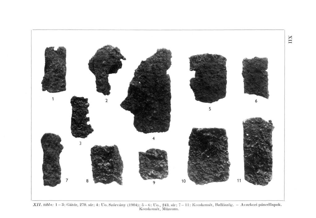 И XII. tábla: 1-3: Gátér, 270. sír; 4: Uo. Szórvány (1904); o-(>: Vo., 243.