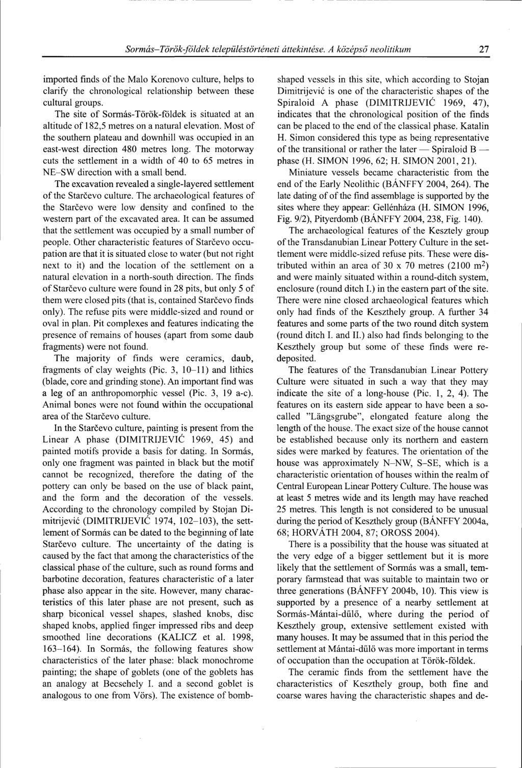 Sormás-Török-földek településtörténeti áttekintése. A középső neolitikum 27 imported finds of the Malo Korenovo culture, helps to clarify the chronological relationship between these cultural groups.