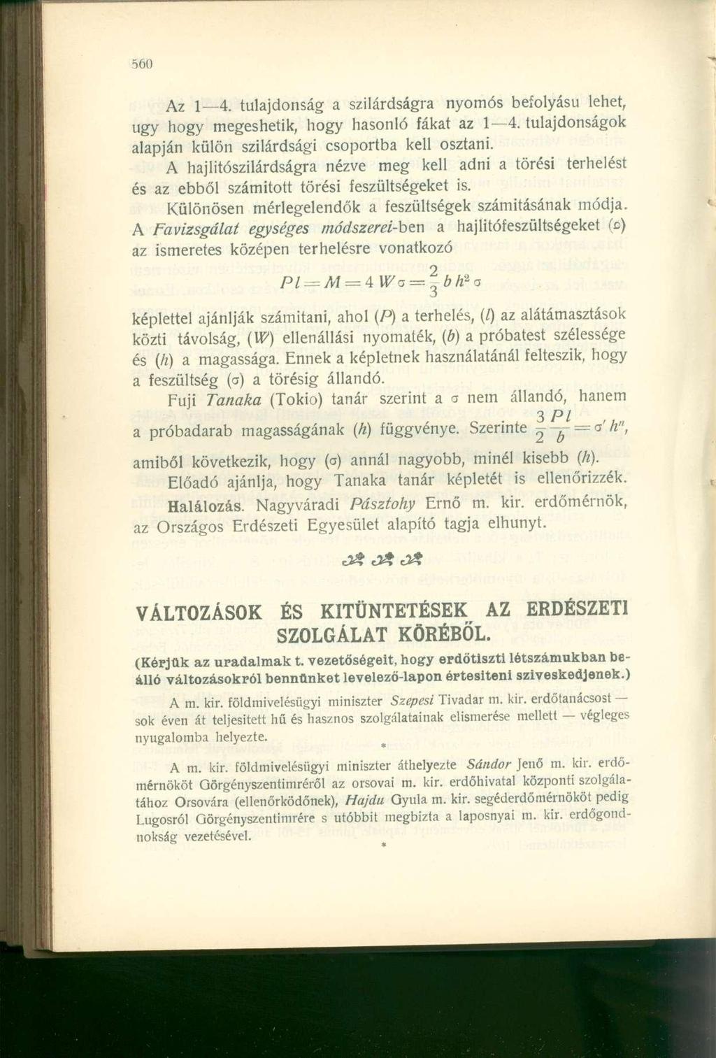 Az 1 4. tulajdonság a szilárdságra nyomós befolyású lehet, ugy hogy megeshetik, hogy hasonló fákat az 1 4. tulajdonságok alapján külön szilárdsági csoportba kell osztani.