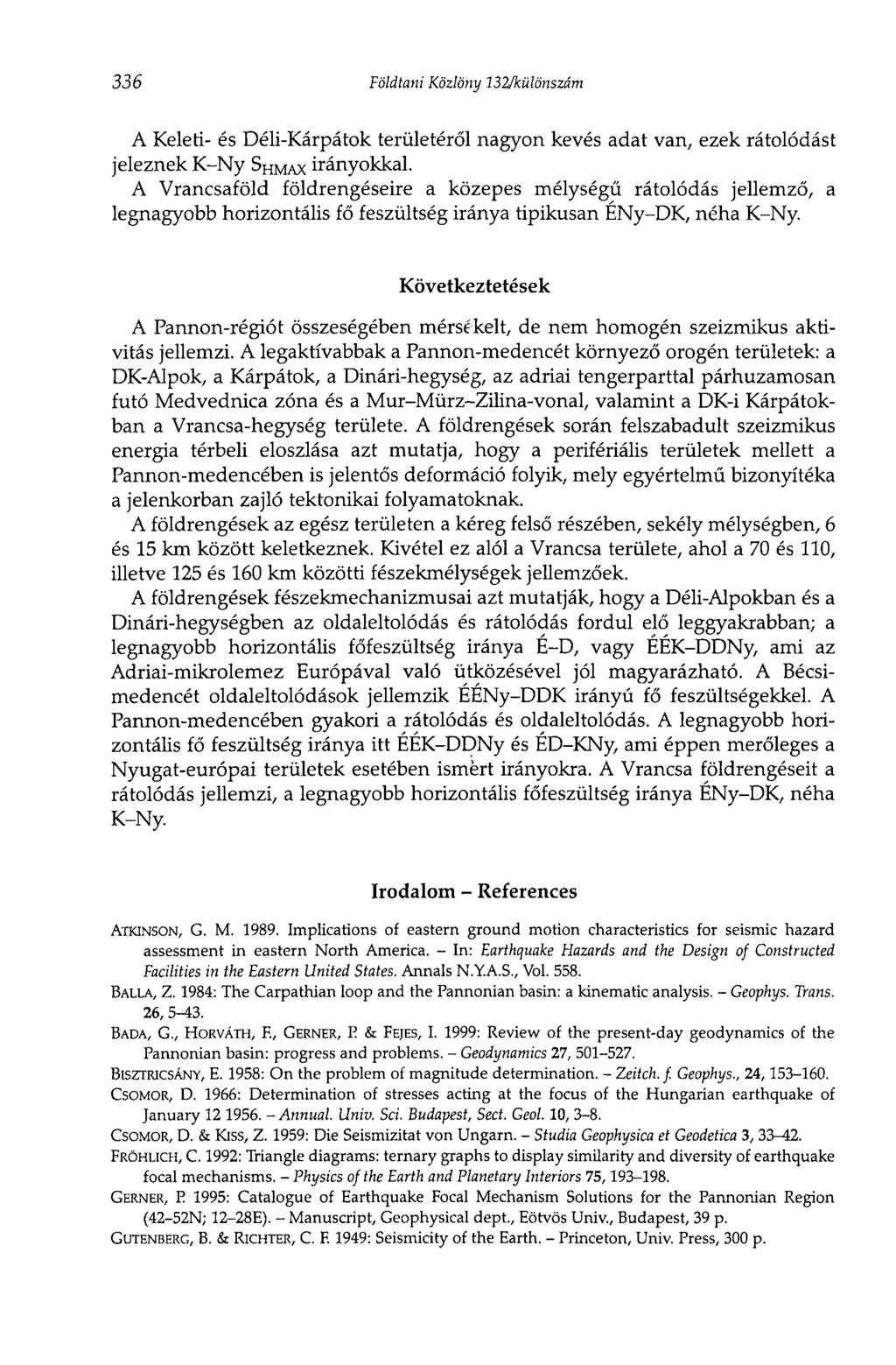 336 Földtani Közlöny 132/különszám A Keleti- és Déli-Kárpátok területéről nagyon kevés adat van, ezek rátolódást jeleznek K-Ny S H M Ax irányokkal.