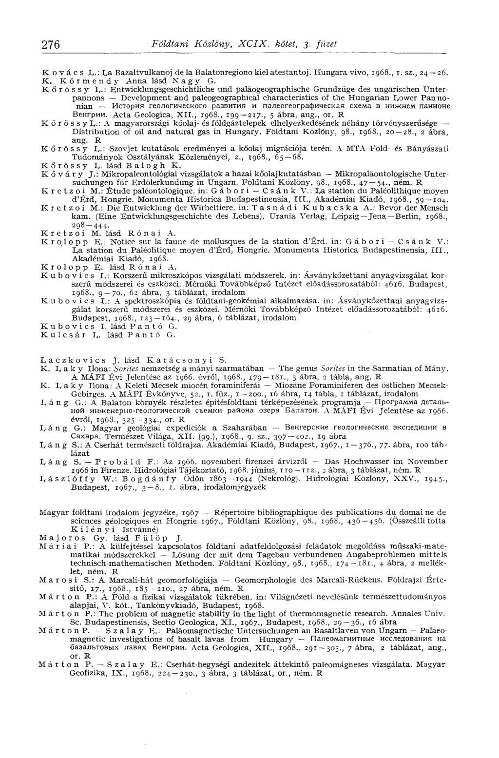 276 Földtani Közlöny, XCIX. kötet, 3. füzet Kovács L.: La Bazaltvulkanoj de la Balatonregiono kiel atestantoj. Hungara vivo, 1968., 1. sz., 24 26. K. Körmend y Anna lásd Nagy G. Kőrössy L.