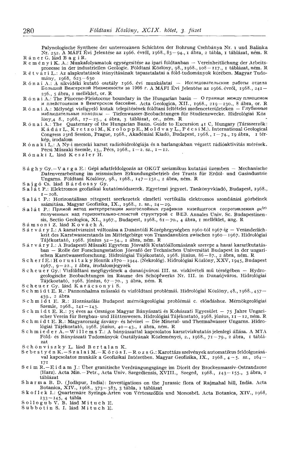 280 Földtani Közlöny, XCIX. kötet, 3. füzet Palynologische Synthese der untereozänen Schichten der Bohrung Csehbánya Nr. 1 und Baiinka Nr. 252. A MÁFI Évi Jelentése az 1966. évről, 1968., 83 94.