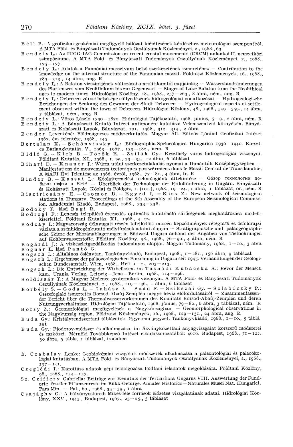 270 Földtani Közlöny, XCIX. kötet, 3. füzet Béli В.: A geofizikai-geokémiai megfigyelő hálózat kiépítésének kérdéséhez meteorológiai szempontból.