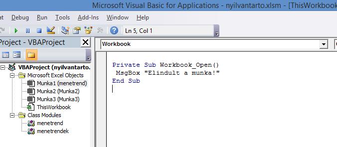 Workbook-hoz esemény készítése Kipróbálásképp: Tegyünk ebbe a Workbook_Open nevű sub-ba egy MsgBox Elindult a munka! kódot.