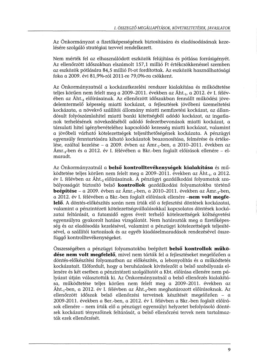 I. ÖSSZEGZŐ MEGÁLLAPÍTÁSOK, KÖVETKEZTETÉSEK, JAVASLATOK Az Önkormányzat a fizetőképességének biztosítására és eladósodásának kezelésére szolgáló stratégiai tervvel rendelkezett.