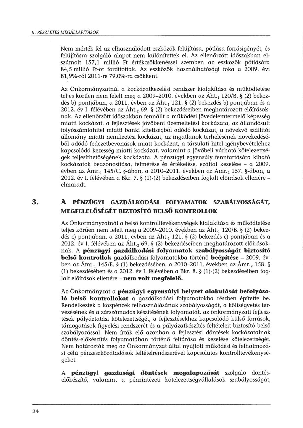 Il. RÉSZLETES MEGÁLLAPÍTÁSOK Nem mérték fel az elhasználódott eszközök felújítása, pótlása forrásigényét, és felújításra szolgáló alapot nem különítettek el.