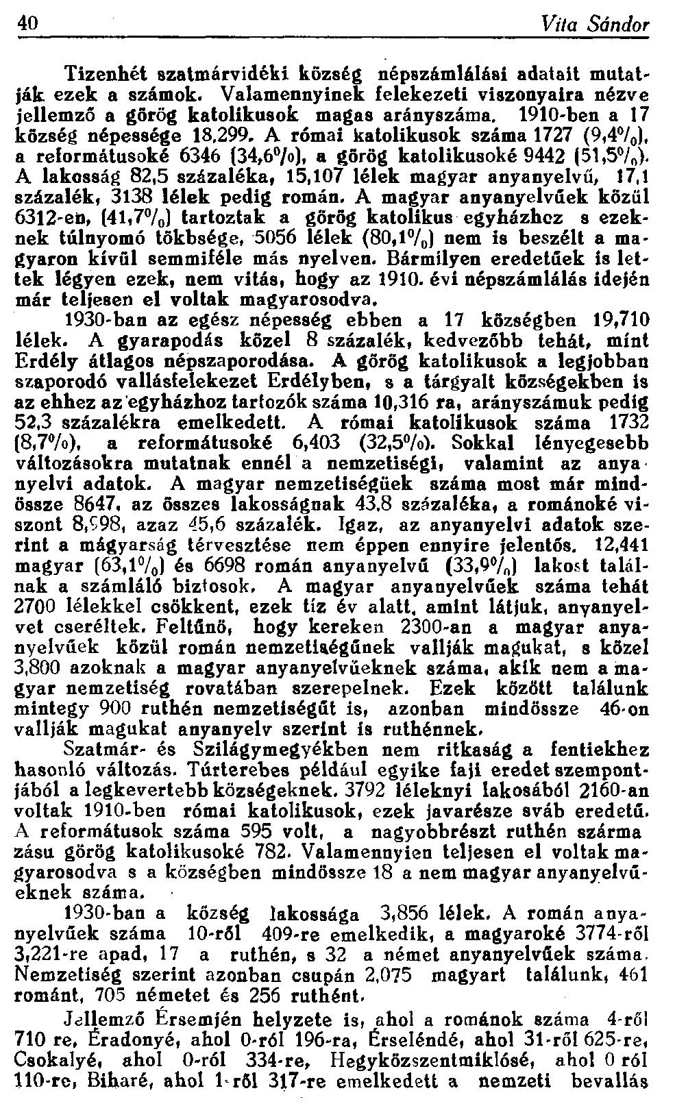 40 Vita Sándor Tizenhét szatmárvidéki község népszámlálási adatait mutatják ezek a számok. Valamennyinek felekezeti viszonyaira nézve jellemző a görög katolikusok magas arányszáma.