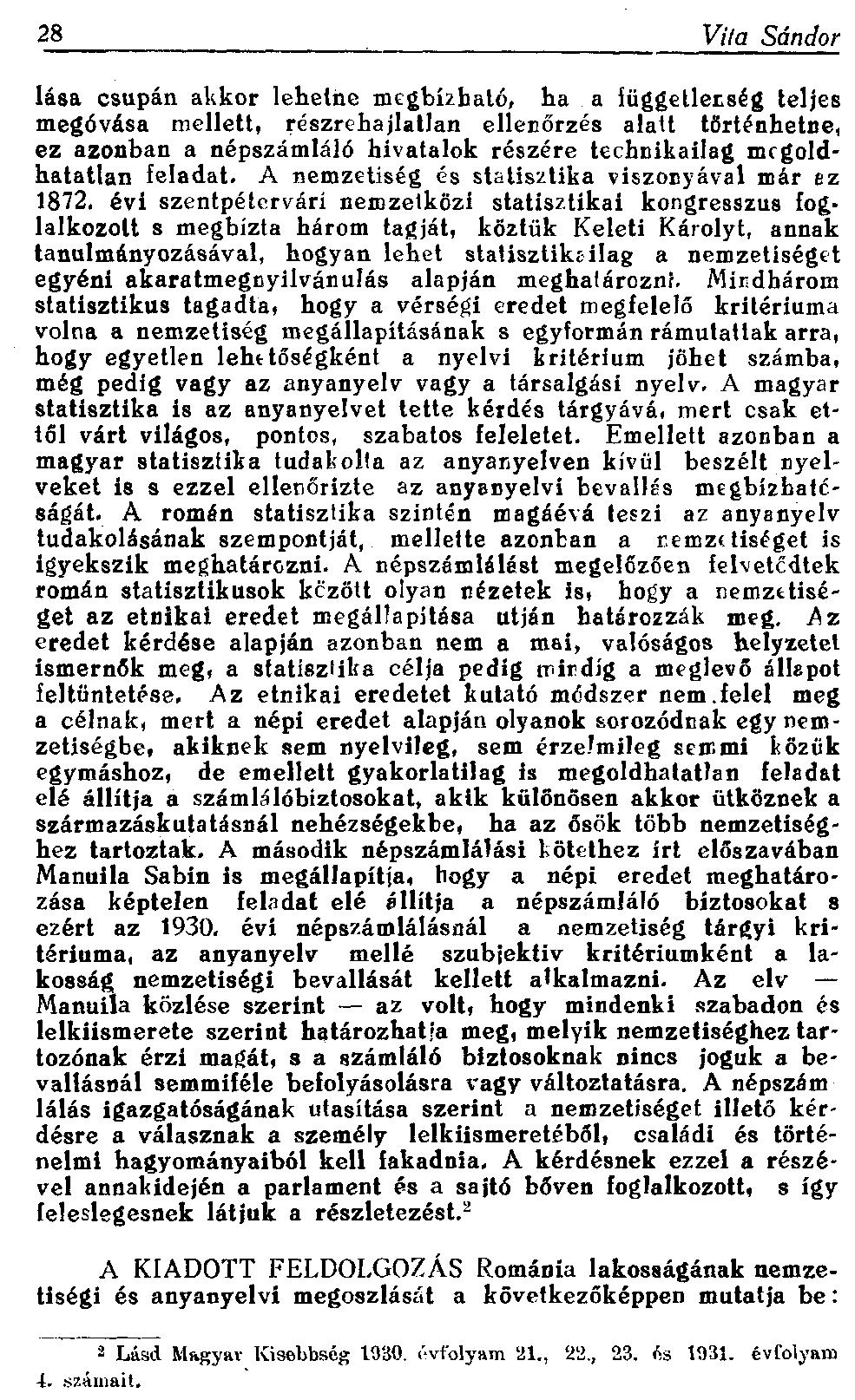 28 Vita Sándor lása csupán akkor lehetne megbízható, ha a függetlenség teljes megóvása mellett, részrehajlatlan ellenőrzés alatt történhetne, ez azonban a népszámláló hivatalok részére technikailag