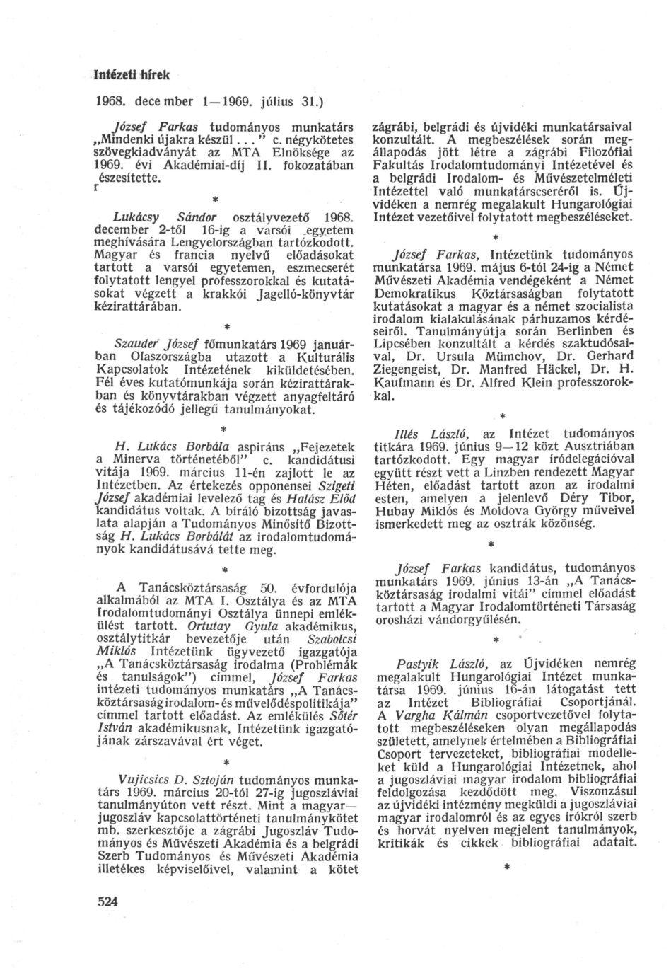 Intézeti hírek 1968. december 1 1969. július 31.) József Farkas tudományos munkatárs Mindenki újakra készül..." с négykötetes szövegkiadványát az MTA Elnöksége az 1969.