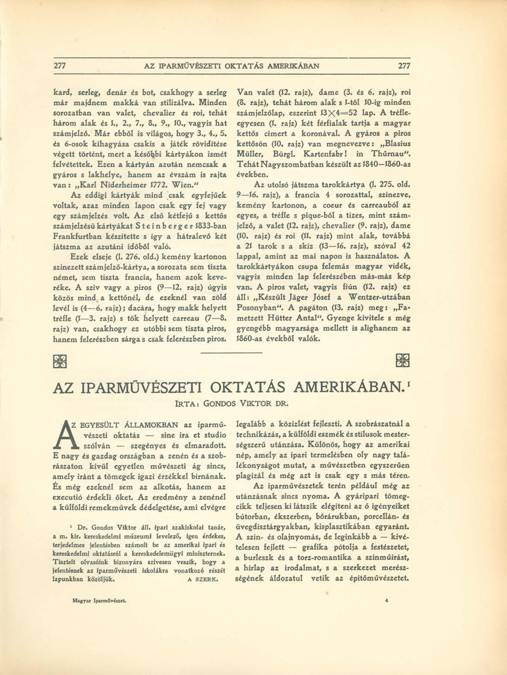 277 AZ IPARMŰVÉSZETI OKTATÁS AMERIKÁBAN 277 kard, serleg, dénár és bot, csakhogy a serleg már majdnem makká van stilizálva. Minden sorozatban van valet, chevalier és roi, tehát három alak és í., 2.