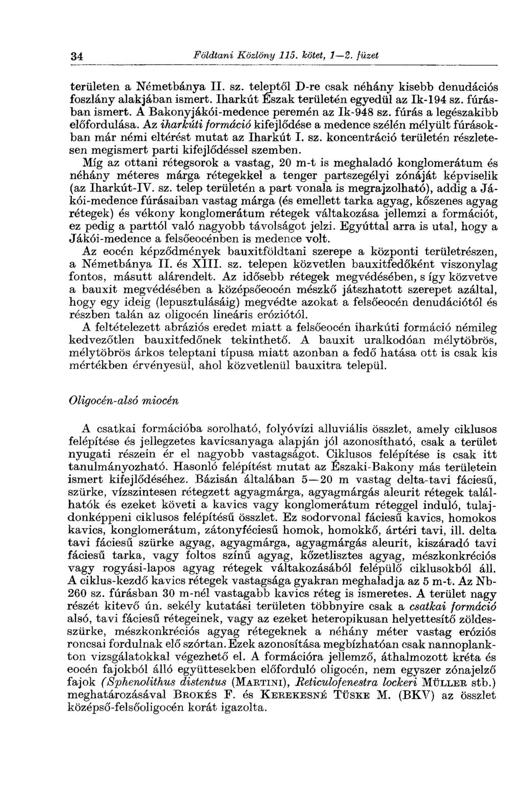 34 Földtani Közlöny 115. kötet, 1 2. füzet területen a Németbánya II. sz. teleptől D-re csak néhány kisebb denudációs foszlány alakjában ismert. Iharkút Észak területén egyedül az Ik-194 sz.