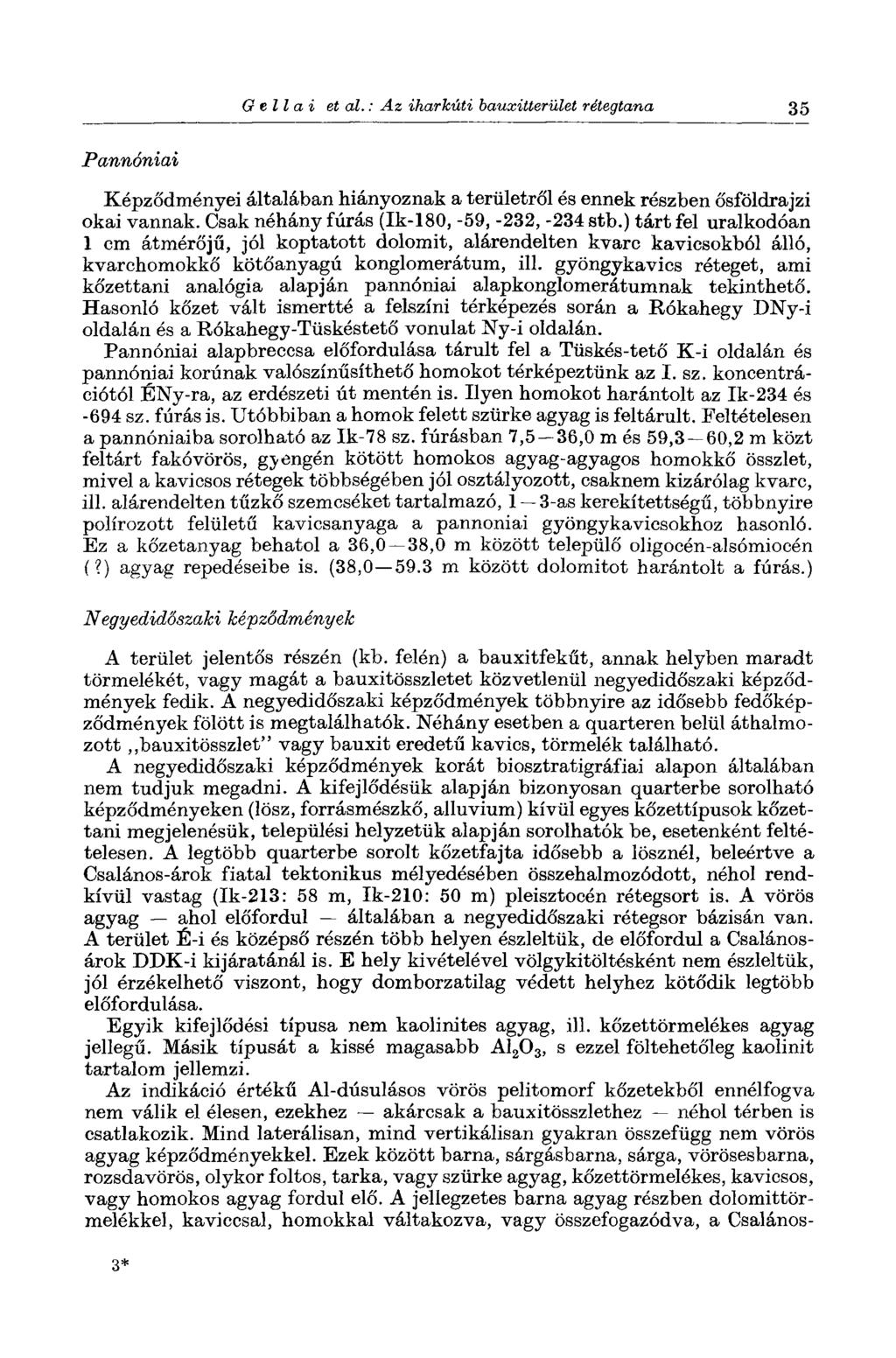 О til ai et al.: Az iharkúti bauxitterület rétegtana 35 Pannóniai Képződményei általában hiányoznak a területről és ennek részben ősföldrajzi okai vannak.