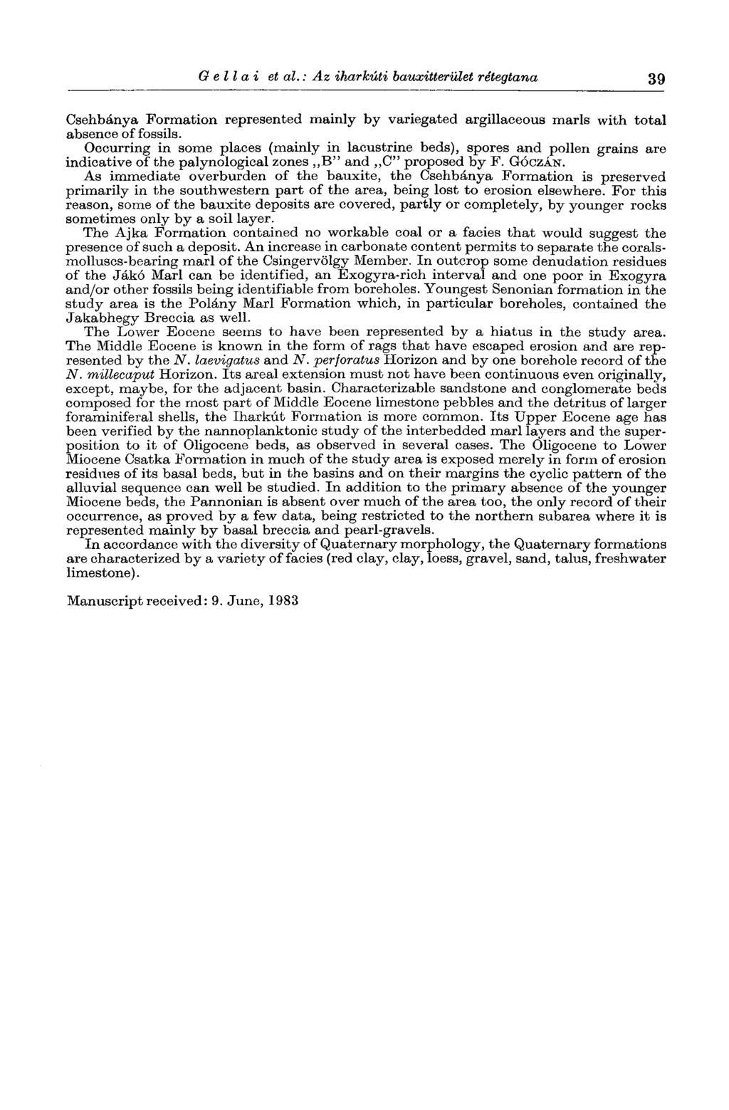 О ell ai et al.: Az iharkúti bauxitterület rétegtana 39 Csehbánya Formation represented mainly by variegated argillaceous marls with total absence of fossils.