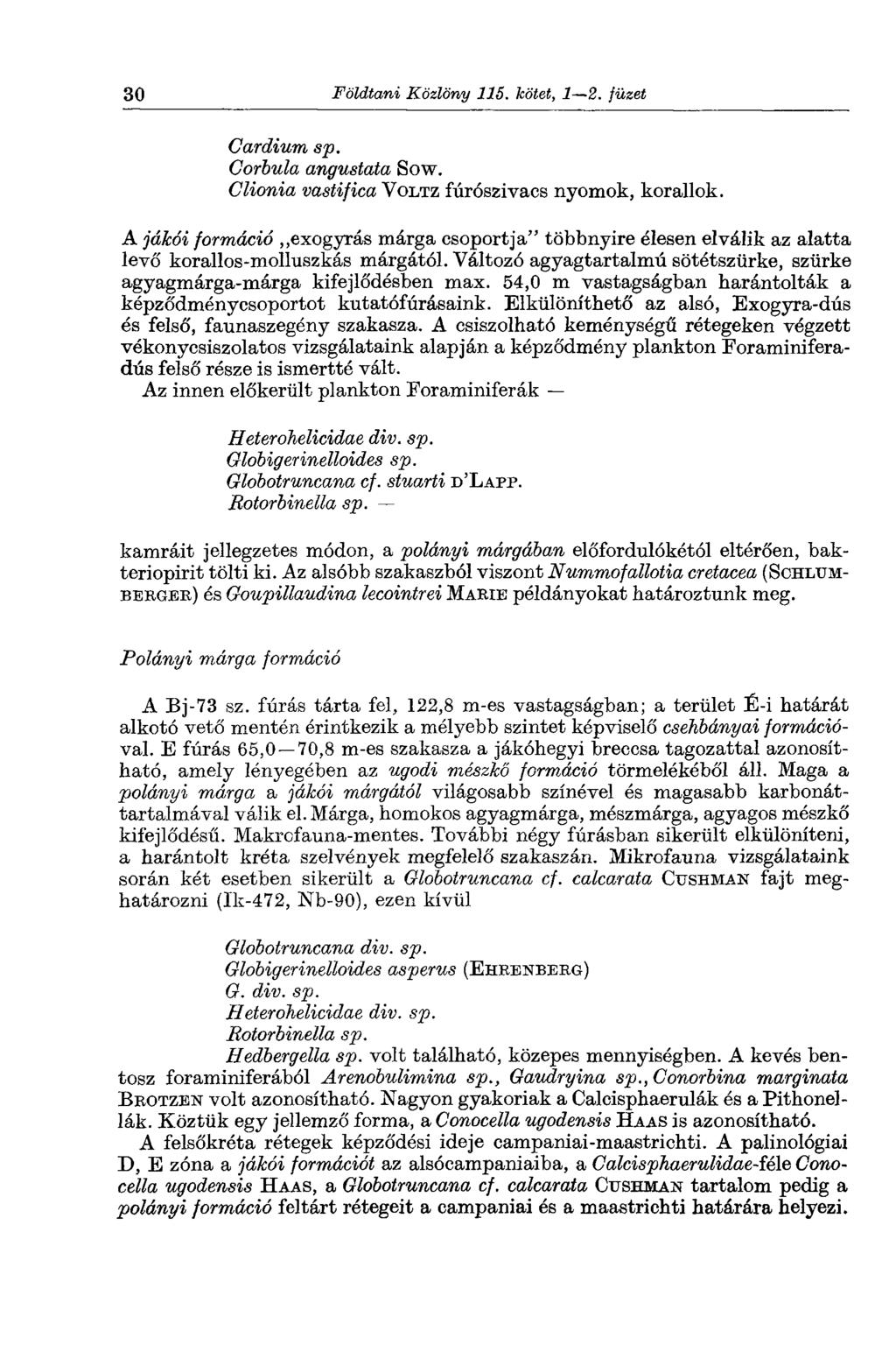 30 Földtani Közlöny 115. kötet, 1 2. füzet Cardium sp. Gorbula angustata Sow. Clionia vastifica VOLTZ fúrószivacs nyomok, korallok.