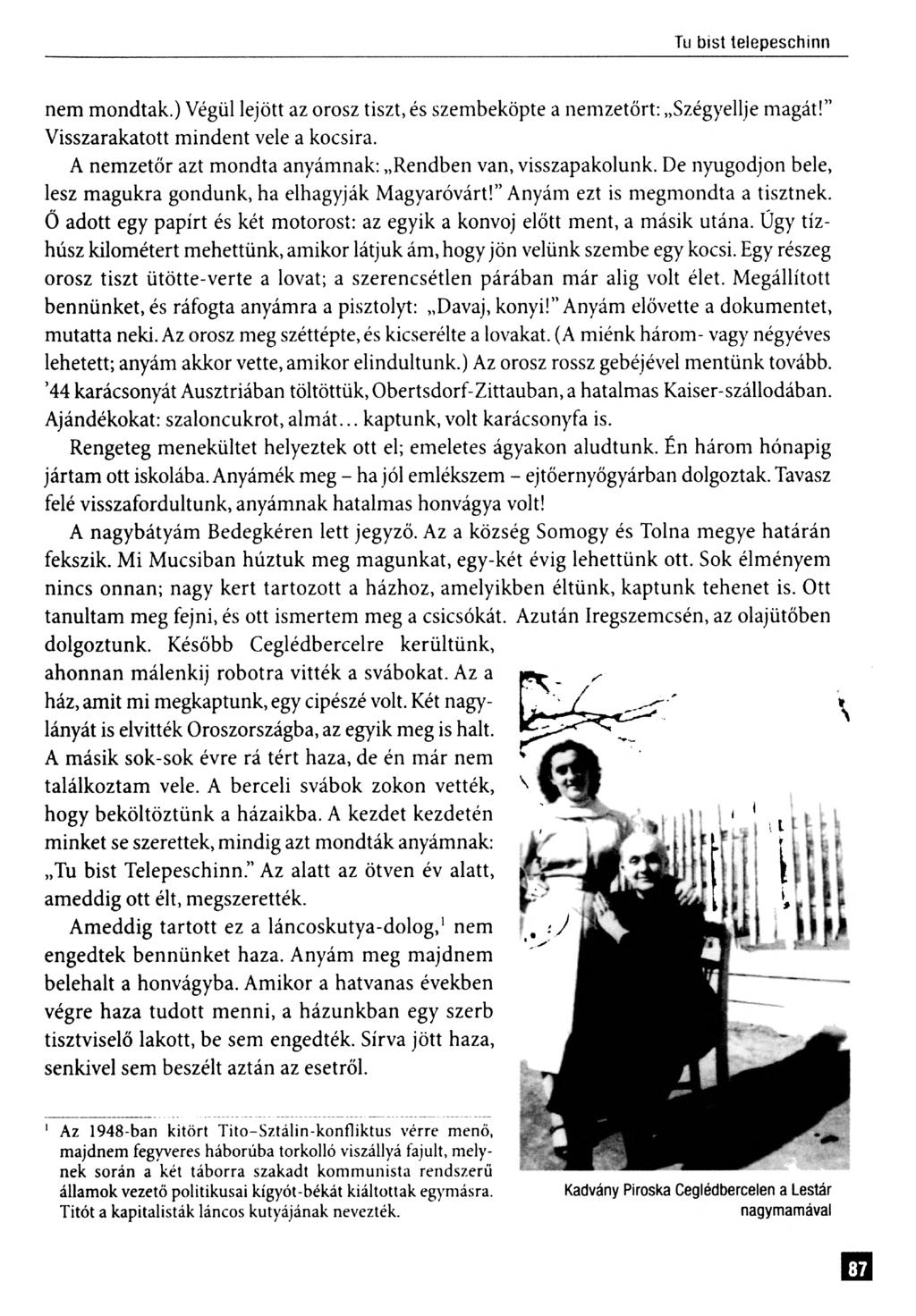 nem m ondtak.) Végül lejött az orosz tiszt, és szembeköpte a nem zetőrt: Szégyellje m agát! Visszarakatott m indent vele a kocsira. A nem zetőr azt m ondta anyám nak: Rendben van, visszapakolunk.