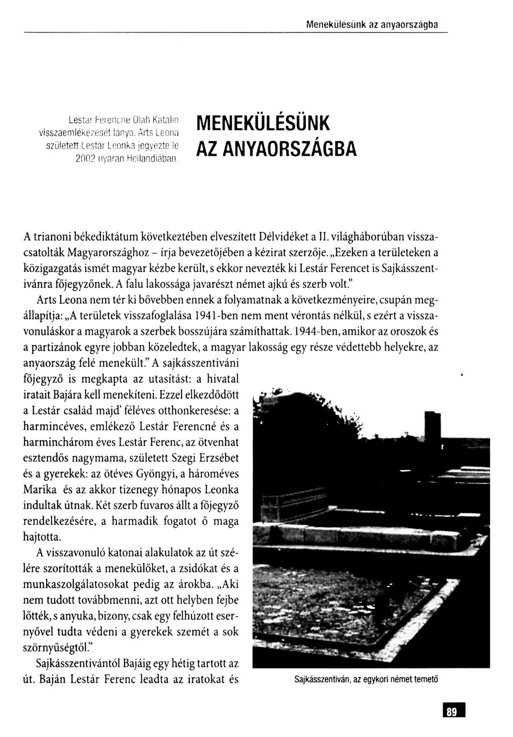 M enekülésünk az anyaországba Lestár Feiencne Oláh Katalin visszaemlékezését lánya. Árts Leona született Lestár Leonka jegyezte le 2002 nyarán Hollandiában.