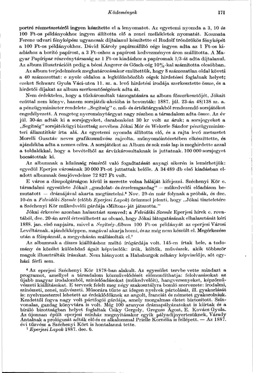 Közlemények 171 portré rézmetszetéről ingyen készítette el a lenyomatot. Az egyetemi nyomda a 3, 10 és 100 Ft-os példányokhoz ingyen állította elő a zenei mellékletek nyomatát.