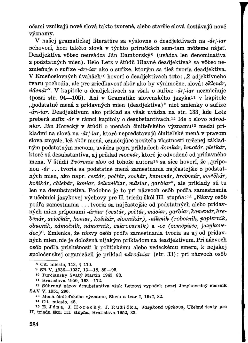 očami vznikajú nové slová takto tvorené, alebo staršie slová dostávajú nové významy.