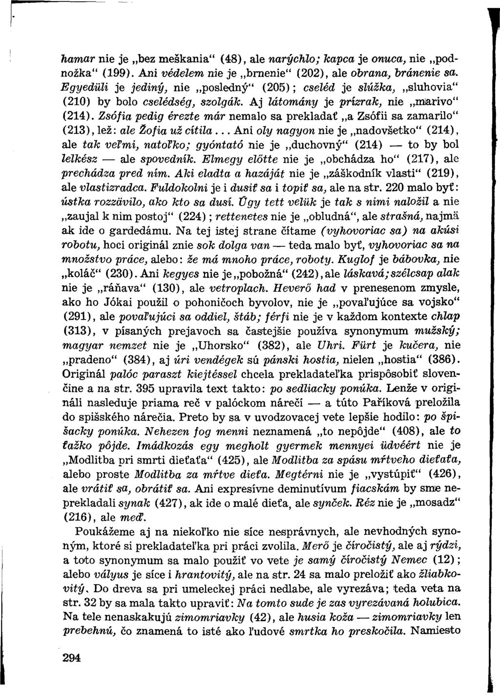 hamar nie je bez meškania" (48), ale narýchlo; Jcapca je onuca, nie podnožka" (199). Ani védelem nie je brnenie" (202), ale obrana, bránenie sa.