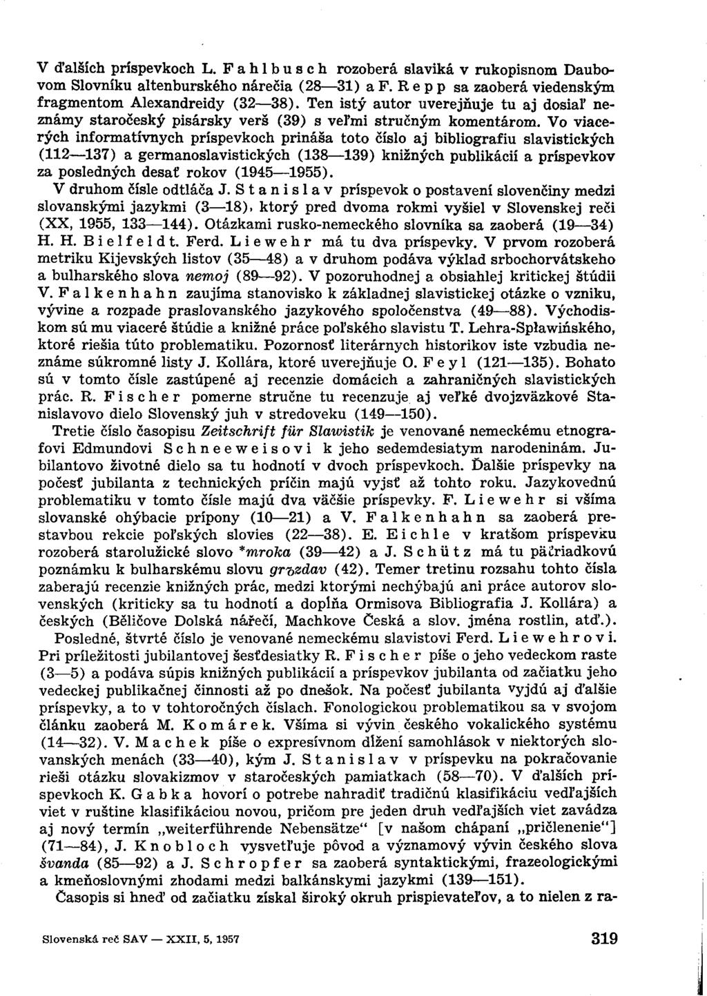 V ďalších príspevkoch L. Fahlbusch rozoberá slávika v rukopisnom Daubovom Slovníku altenburského nárečia (28 31) a F. R e p p sa zaoberá viedenským fragmentom Alexandreidy (32 38).