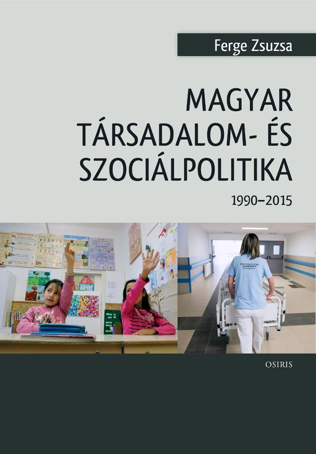 Recenzió Lakner Zoltán NEGYEDSZÁZADUNK: ÉRTÉK ÉS VALÓSÁG (Ferge Zsuzsa: Magyar társadalom- és szociálpolitika 1990 2015, Osiris, Budapest, 2017, 510 oldal) Hangozzék bármilyen közhelyszerűen, ezúttal