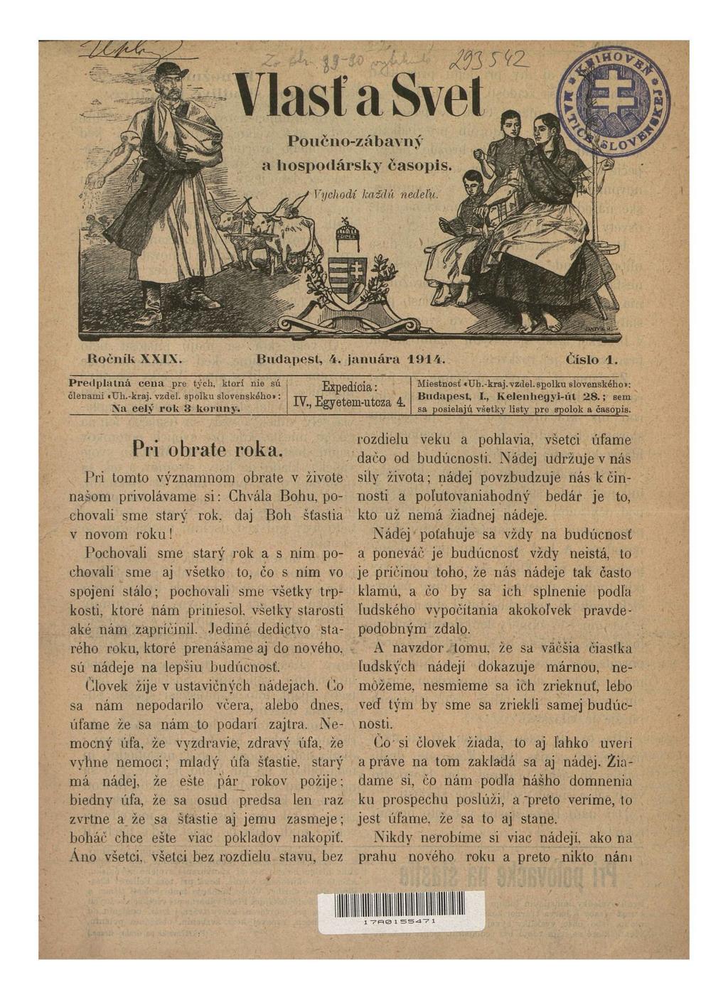 Ročník XXIX. Budapest, 4. januára 1914. Číslo 1. Predplatná ceua pre tých, ktorí nie sú členarni Uli.-kraj. vzdel. spolku slovenského»: Na celý rok 3 koruny. Expedícia: IV,, Egyetem-utcza 4.