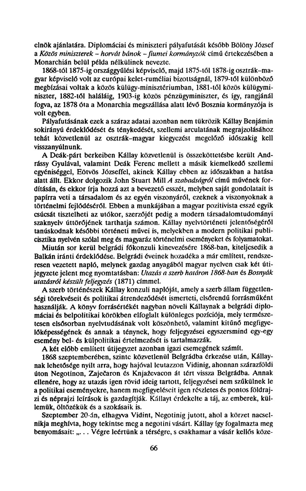 elnök ajánlatára. Diplomáciai és miniszteri pályafutását később Bölöny József a Közös miniszterek - horvát bánok - fiumei kormányzók című értekezésében a Monarchián belül példa nélkülinek nevezte.