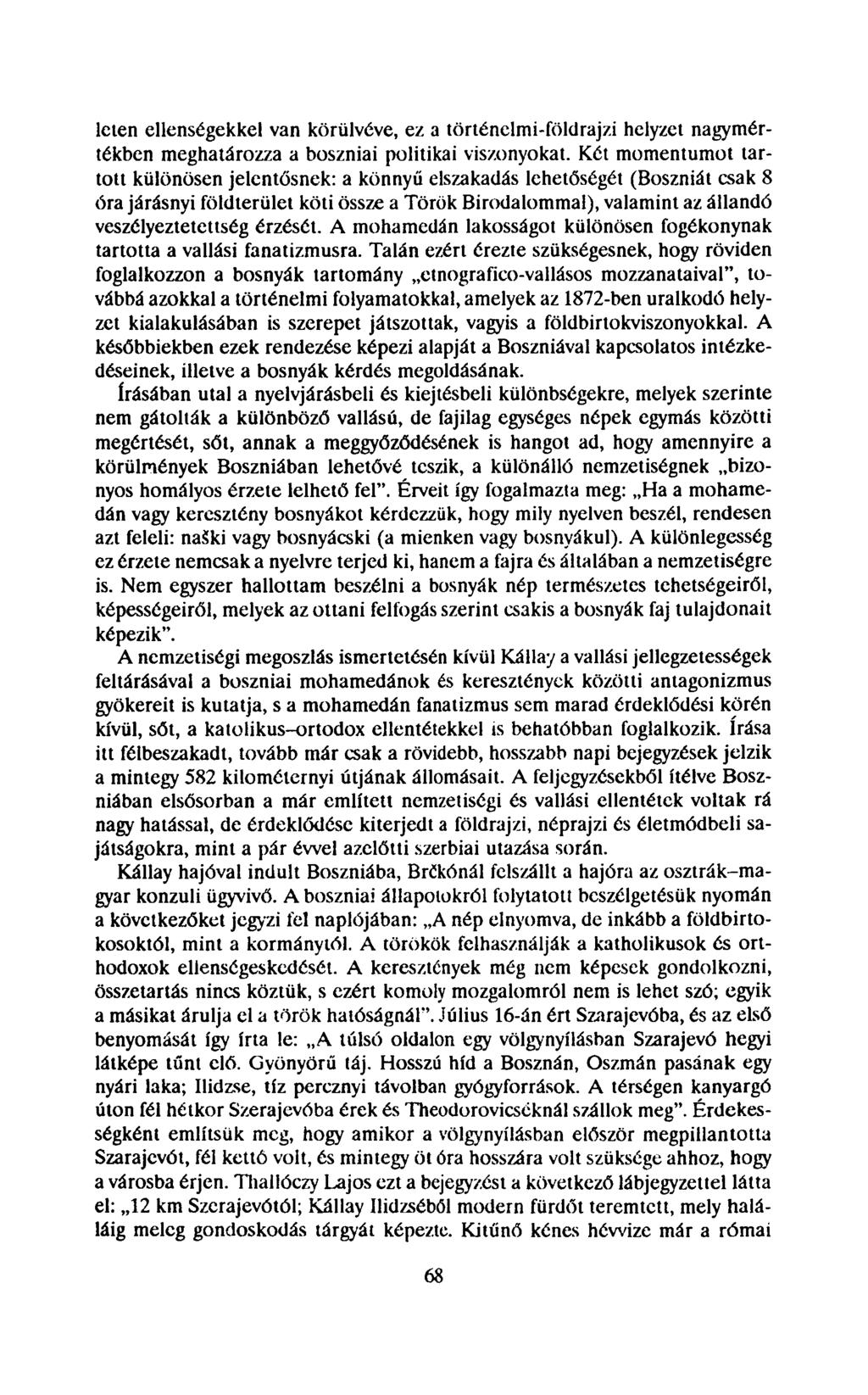 léten ellenségekkel van körülvéve, ez a történelmi-földrajzi helyzet nagymértékben meghatározza a boszniai politikai viszonyokat.