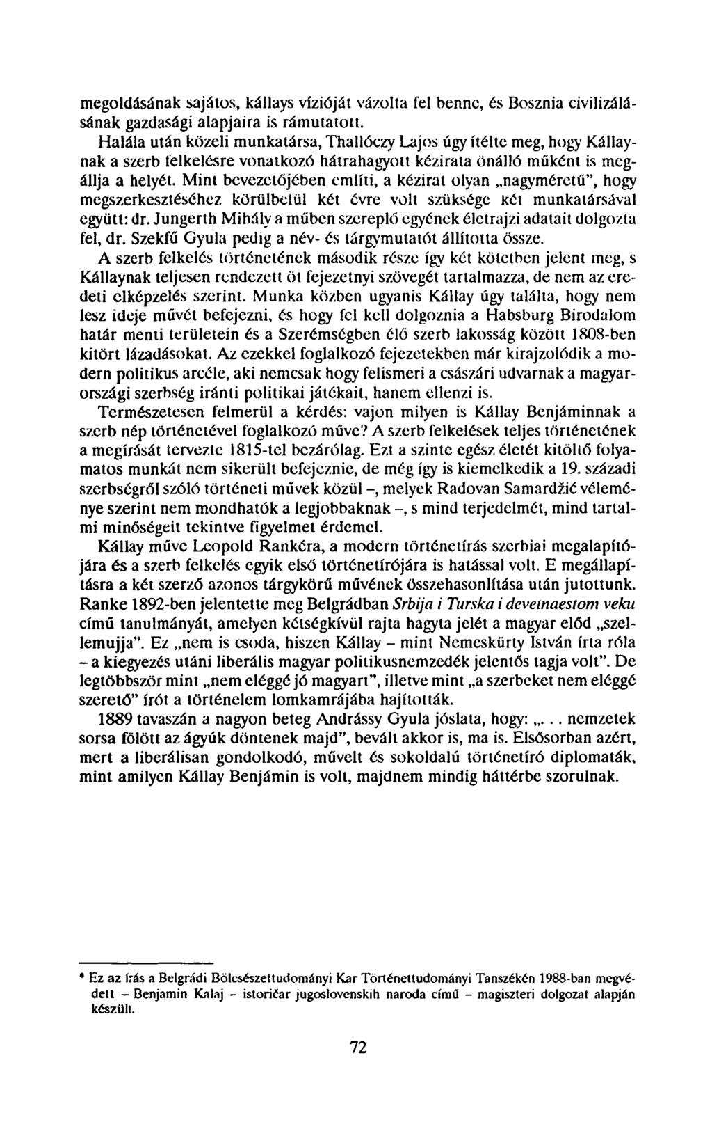 megoldásának sajátos, kállays vízióját vázolta fel benne, és Bosznia civilizálásának gazdasági alapjaira is rámutatott.