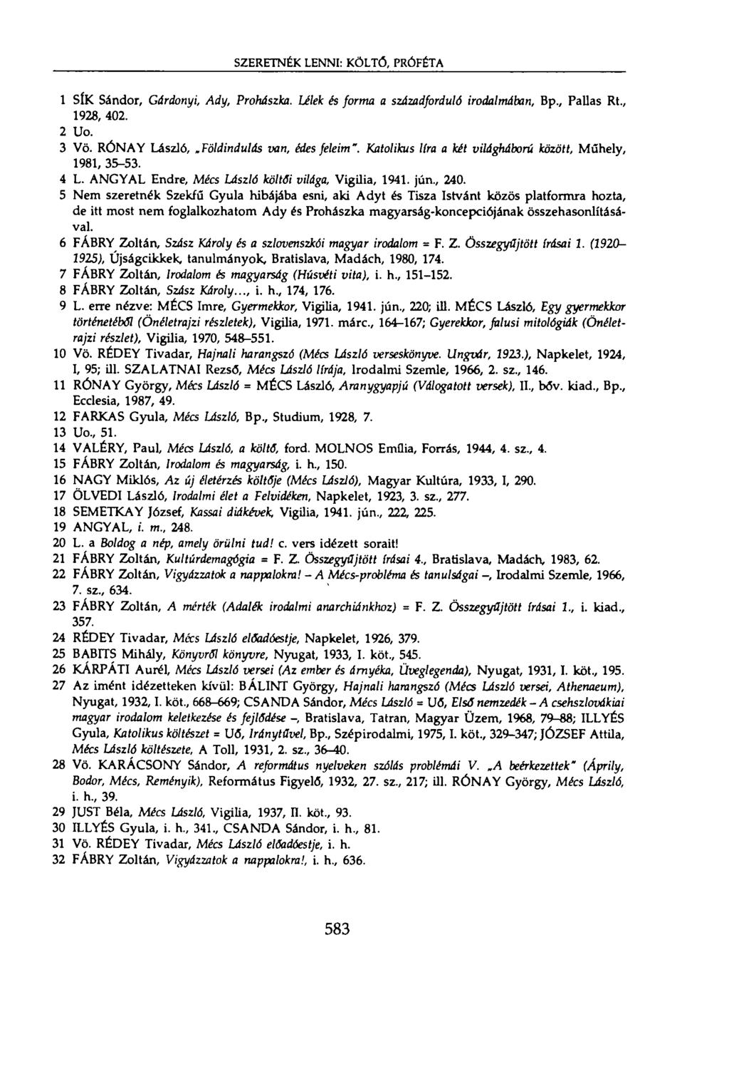 SZERETNÉK LENNI: KÖLTŐ, PRÓFÉTA 1 SÍK Sándor, Gárdonyi, Ady, Prohászka. Lélek és forma a századforduló irodalmában, Bp., Pallas Rt., 1928, 402. 2 Uo. 3 Vö. RÓNAY László, Fötdindulás van, édes feleim".