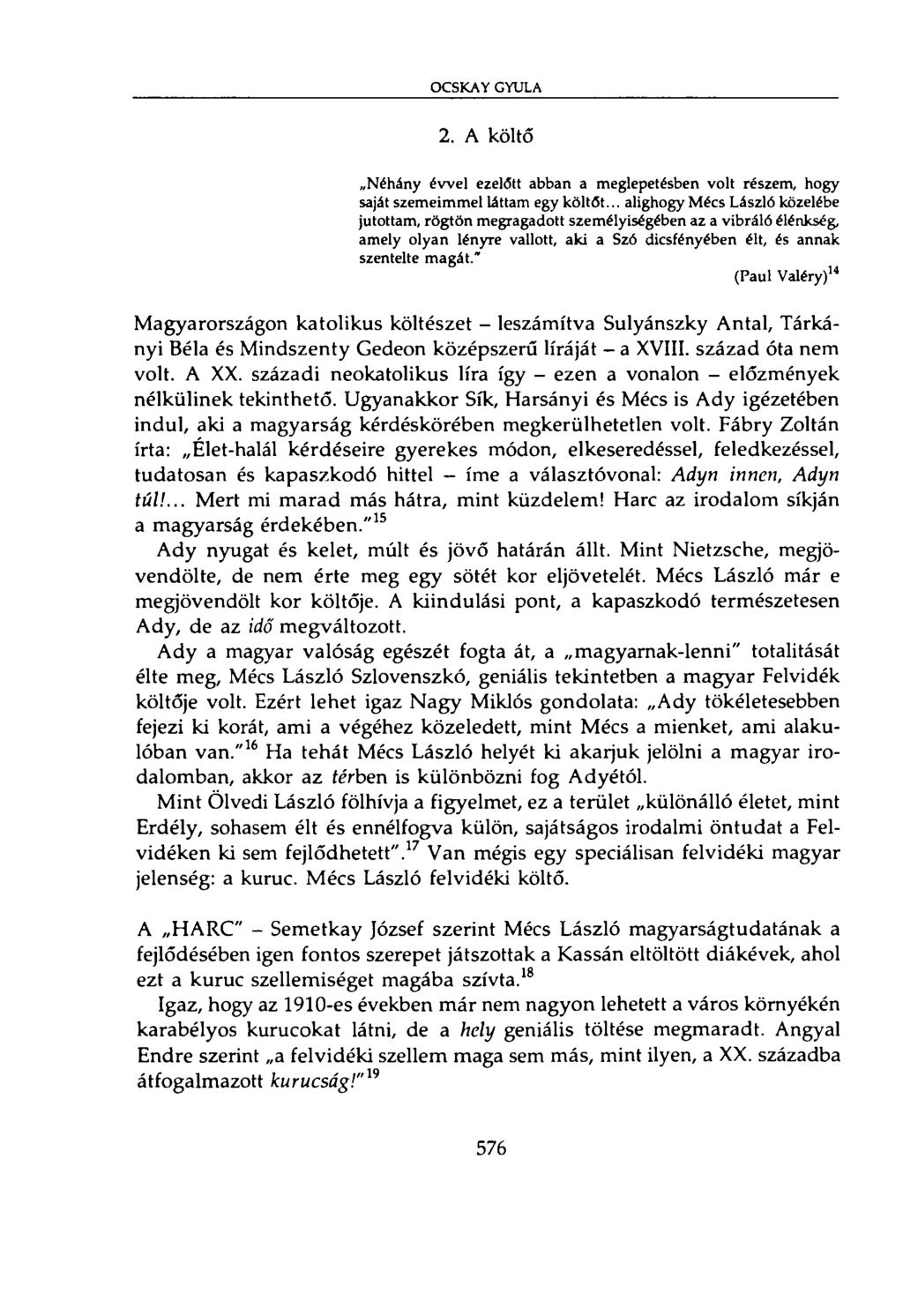 ÓCSKA Y GYULA 2. A költő Néhány évvel ezelőtt abban a meglepetésben volt részem, hogy saját szemeimmel láttam egy költőt.