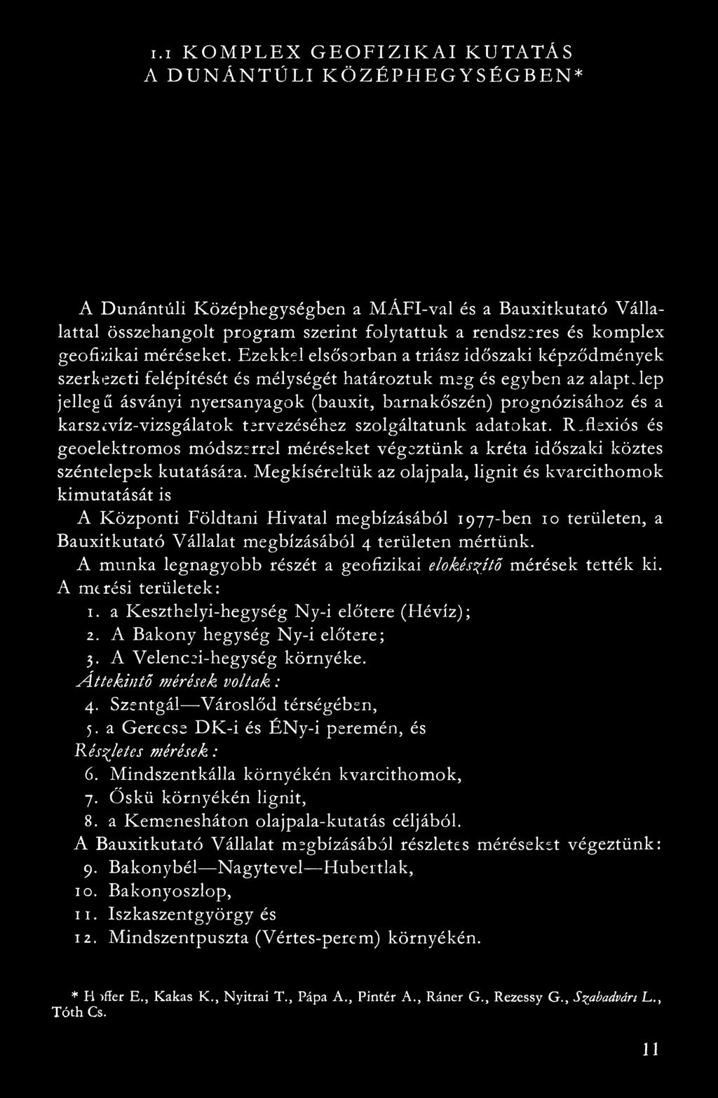 Ezekkel elsősorban a triász időszaki képződmények szerkezeti felépítését és mélységét határoztuk meg és egyben az alaptjep jellegű ásványi nyersanyagok (bauxit, barnakőszén) prognózisához és a