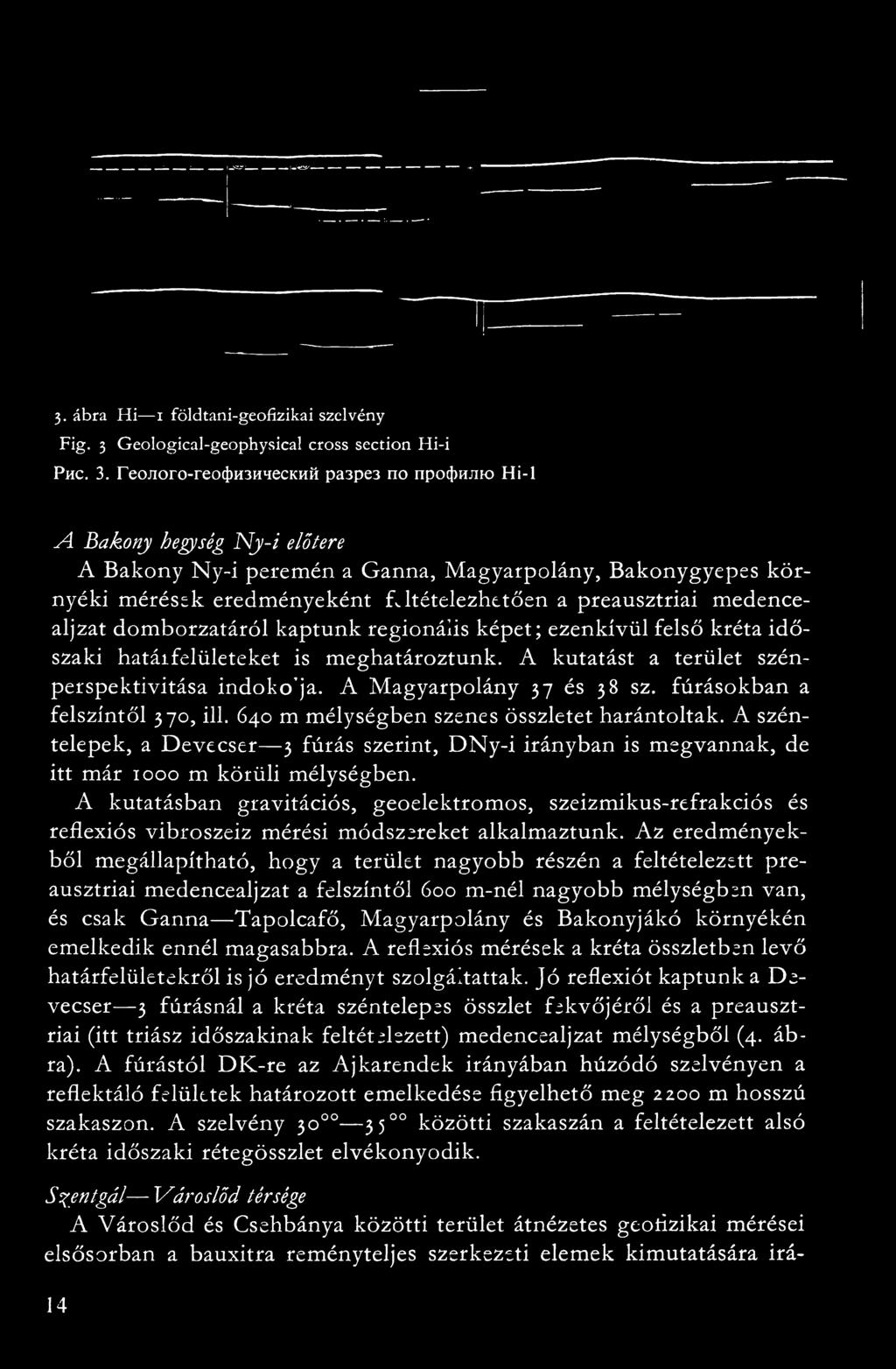 Геолого-геофизический разрез по профилю Ні-1 А Bakony hegység N y-i előtere A Bakony Ny-i peremén a Ganna, Magyarpolány, Bakonygyepes környéki mérések eredményeként feltételezhetően a preausztriai