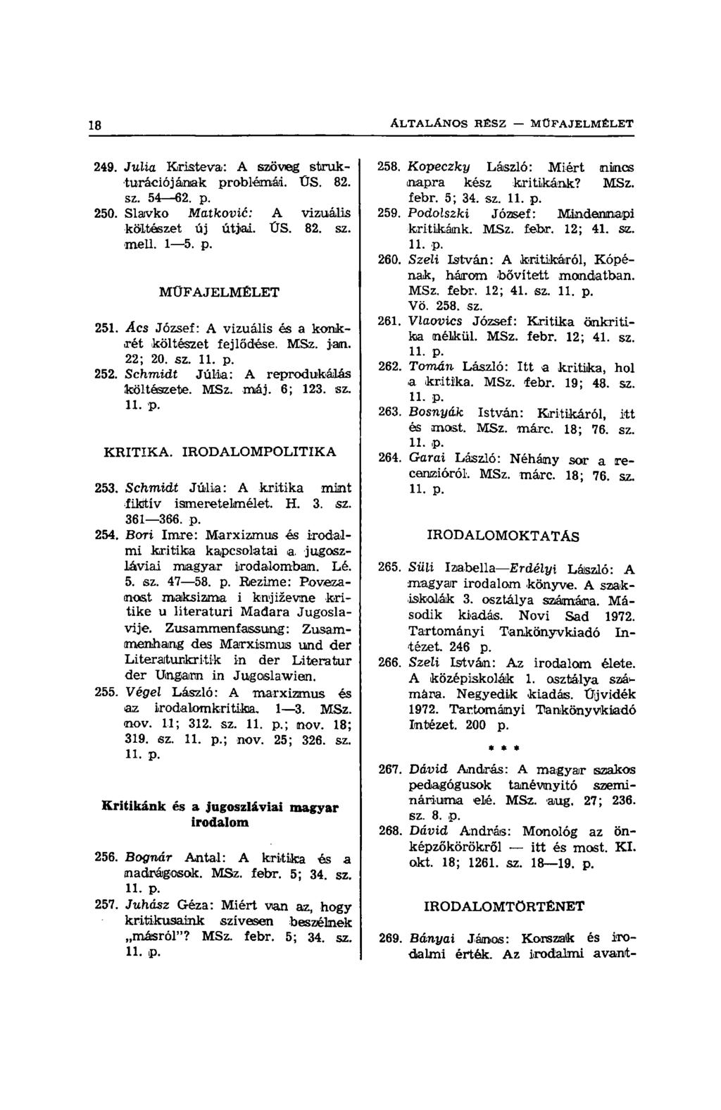 249. Julia Kristeva: A szöveg strukturációjának problémád. ÜS. 82. sz. 54 62. p. 250. Slavko Matković: A vizuális költészet új útjai. ŰS. 82. sz. mell. 1 5. p. MŰFAJELMÉLET 251.