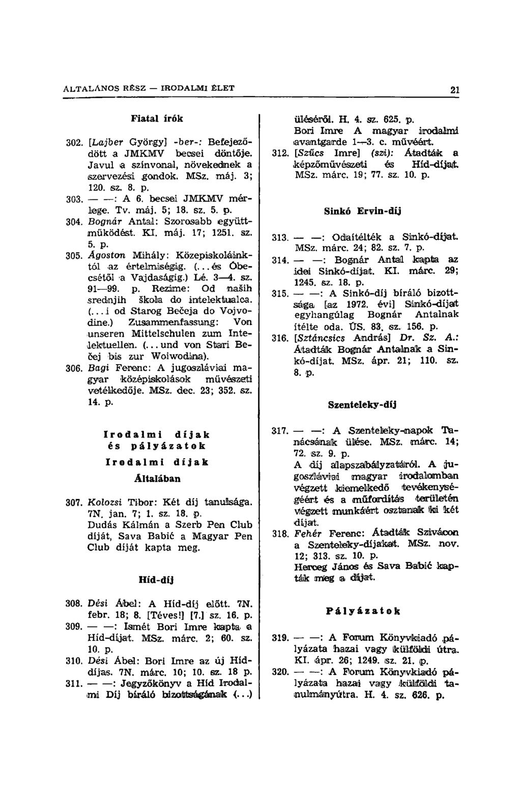 Fiatal írók 302. [Lajber György] -ber-: Befejeződött a JMKMV becsei döntője. Javul a színvonal, növekednek a szervezési gondok. MSz. máj. 3; 120. sz. 8. p. 303. : A 6. becsei JMKMV mérlege. Tv. máj. 5; 18.