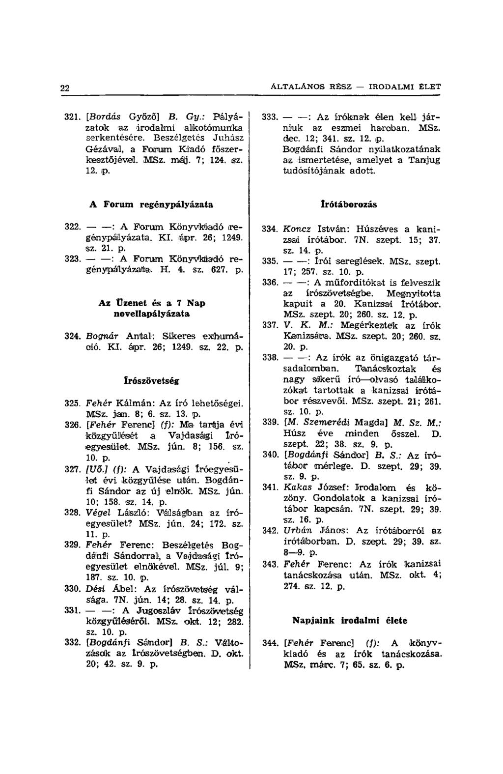 321. [Bordás Győző] B. Gy.: Pályázatok az irodalmi alkotómunka serkentésére. Beszélgetés Juhász Gézával, a Fioirum Riadó főszerkesztőjével. MSz. máj. 7; 124. sz. 12. ip. 333.