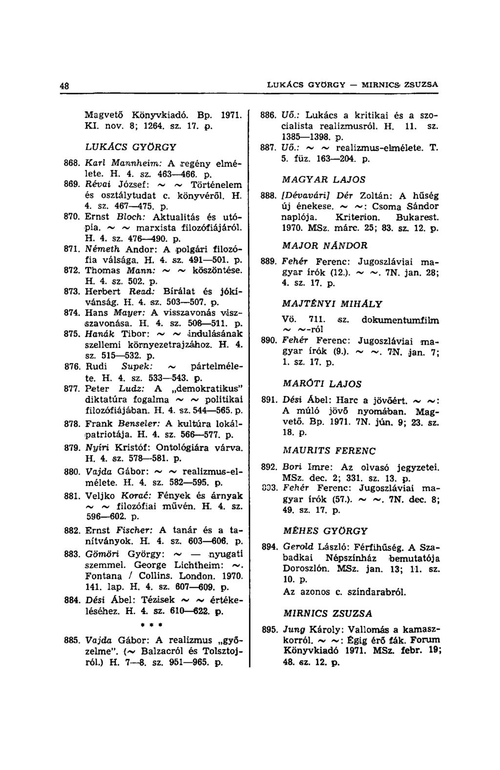 Magvető Könyvkiadó. Bp. 1971. KI. nov. 8; 1264. sz. 17. p. LUKACS GYÖRGY 868. Karl Mannheim: A regény elmélete. H. 4. sz. 463 466. p. 869. Réuűi József: ~ ~ Történelem és osztálytudat c. könyvéről. H. 4. sz. 467 475.