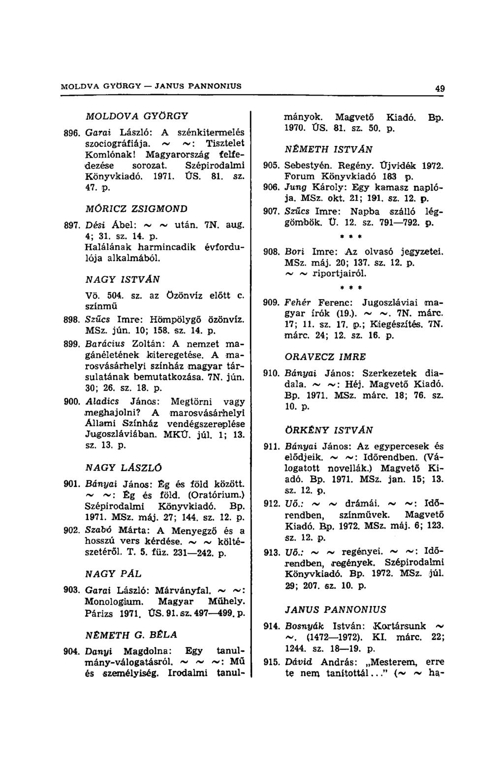 MOLDOVA GYÖRGY 896. Garai László: A szénkitermelés szociográfiája. ~ ~: Tisztelet Komlónak! Magyarország felfedezése sorozat. Szépirodalmi Könyvkiadó. 1971. ŰS. 81. sz. 47. p. MÓRICZ ZSIGMOND 897.