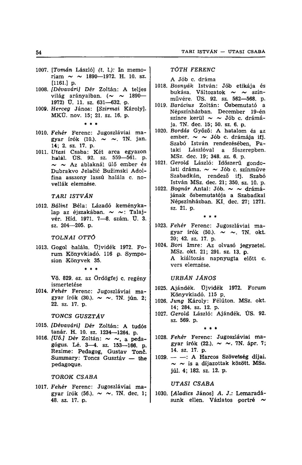 1007. [Tornán László] (t. I.): In memóriám ~ ~ 1890 1972. H. 10. sz. [1161.] p. 1008. [Dévavári] Dér Zoltán: A teljes világ arányaiban. (~ ~ 1890 1972) Ü. 11. sz. 631 632. p. 1009.