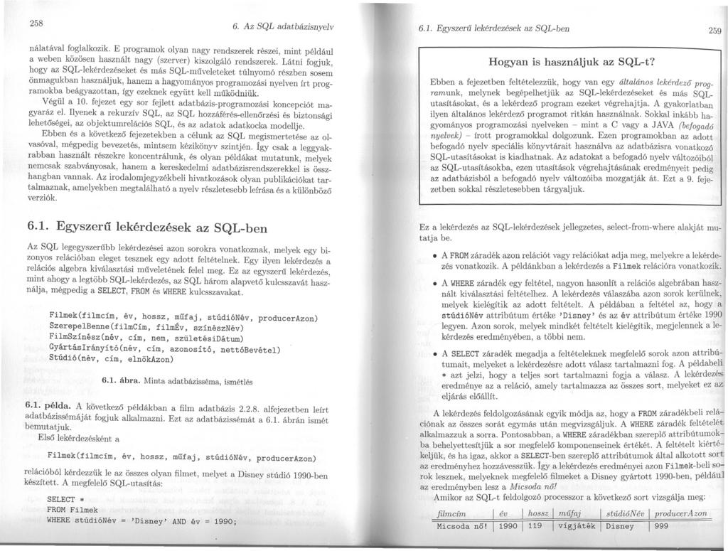 258 6. Az SQL adatbázisnyelv 6.1. Egyszeru lekérdezések az SQL-ben 259 nálatával foglalkozik.